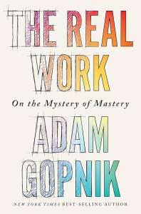 The Real Work by Adam Gopnik book cover